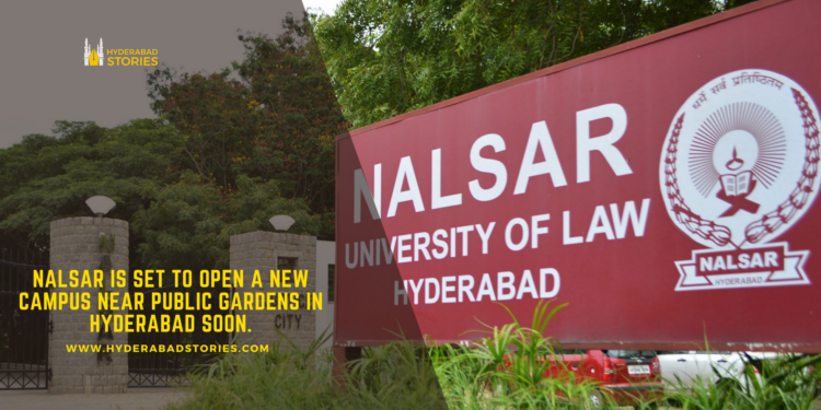 NALSAR is set to open a new campus near Public Gardens in Hyderabad soon.