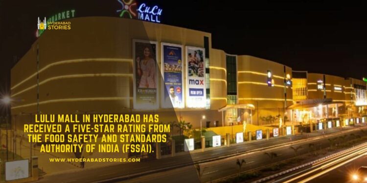 Lulu Mall in Hyderabad has received a five-star rating from the Food Safety and Standards Authority of India (FSSAI).