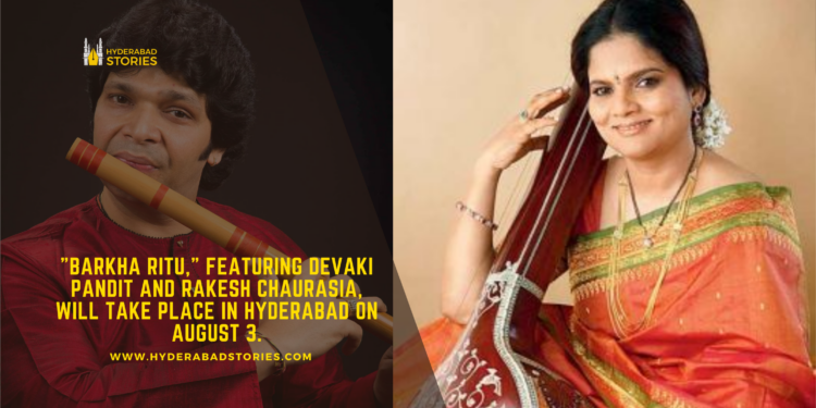 “Barkha Ritu,” featuring Devaki Pandit and Rakesh Chaurasia, will take place in Hyderabad on August 3.