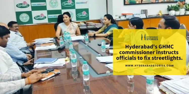 “Hyderabad’s GHMC commissioner instructs officials to fix streetlights.”