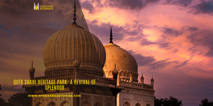 Qutb Shahi Heritage Park: A Revival of Splendor