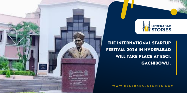 The International Startup Festival 2024 in Hyderabad will take place at ESCI, Gachibowli.