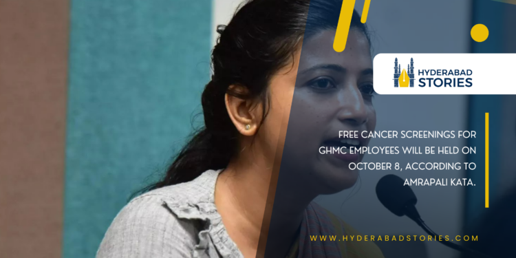 Free cancer screenings for GHMC employees will be held on October 8, according to Amrapali Kata.