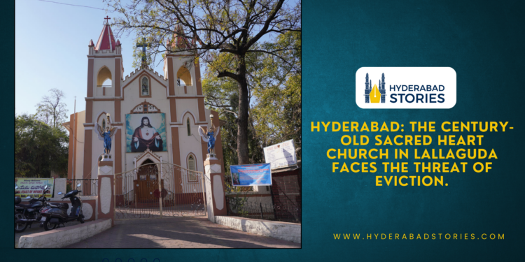 Hyderabad: The century-old Sacred Heart Church in Lallaguda faces the threat of eviction.