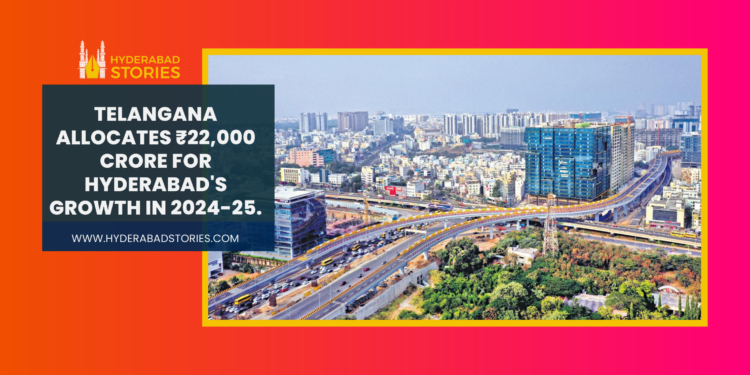 Telangana government allocates ₹22,000 crore for Hyderabad’s development in 2024-25.