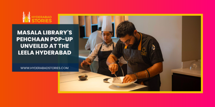 Masala Library’s Pehchaan Pop-Up Debuts at The Leela Hyderabad – A Culinary Experience