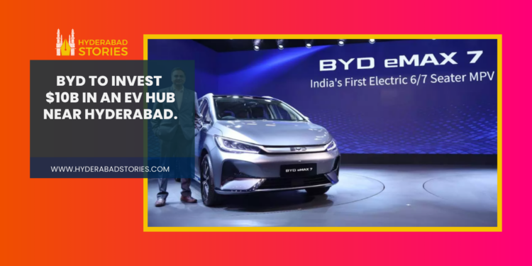 BYD plans to invest $10 billion in an EV manufacturing hub near Hyderabad, Telangana.