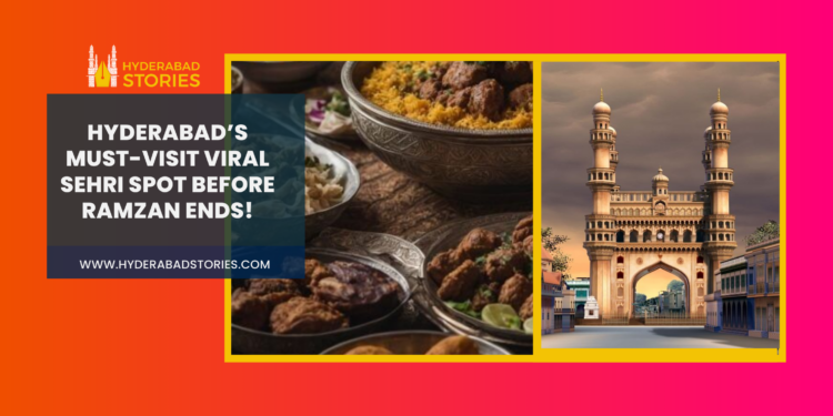 Hyderabad’s must-visit viral Sehri spot before Ramzan ends!
