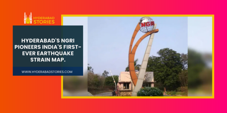 Hyderabad’s NGRI pioneers India’s first-ever earthquake strain map.