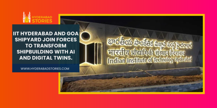 IIT Hyderabad and Goa Shipyard partner to revolutionize shipbuilding using AI and digital twin technologies — a move set to boost innovation and demand in Hyderabad’s real estate sector.