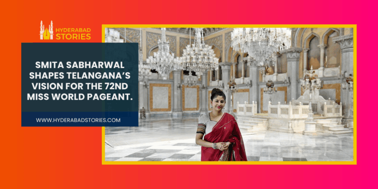 Smita Sabharwal Shapes Telangana’s Vision for the 72nd Miss World Pageant.