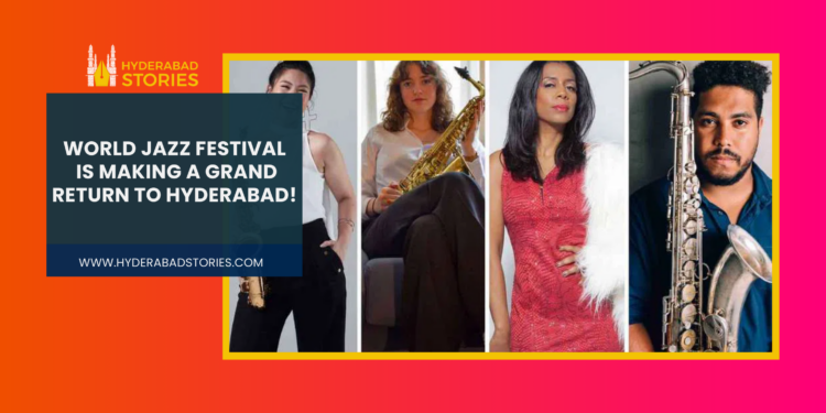 World Jazz Festival is making a grand return to Hyderabad!