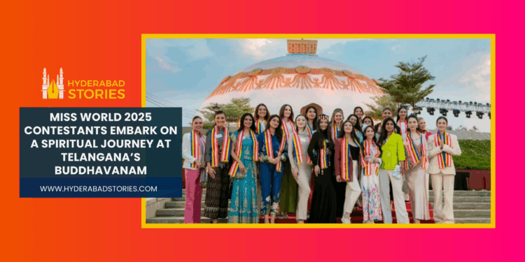 Miss World 2025 Contestants Embark on a Spiritual Journey at Telangana’s Buddhavanam