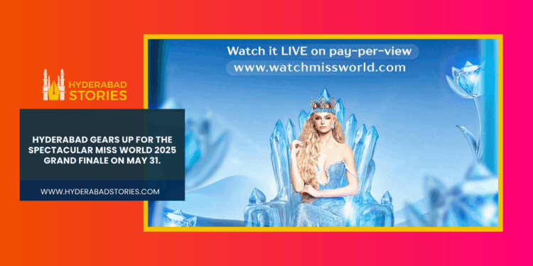 Hyderabad gears up for the spectacular Miss World 2025 Grand Finale on May 31.