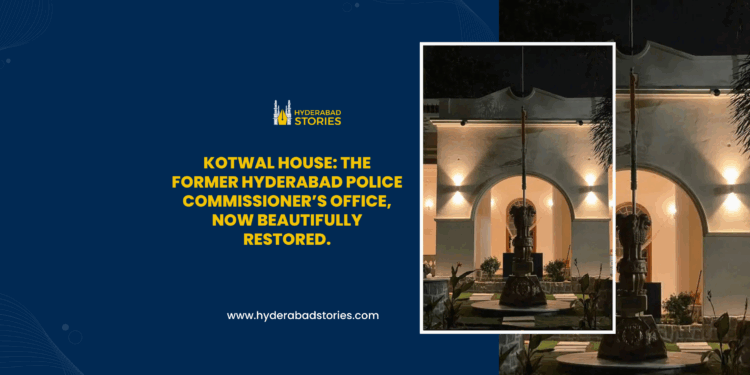 Kotwal House: The former Hyderabad Police Commissioner’s office, now beautifully restored.
