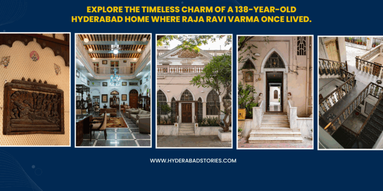 Explore the timeless charm of a 138-year-old Hyderabad home where Raja Ravi Varma once lived.